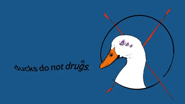 ducks do(not) drugs